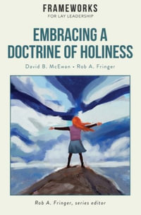 Embracing a Doctrine of Holiness : Frameworks for Lay Leadership - David B. McEwan