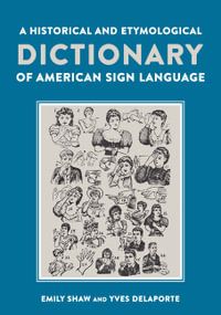 A Historical and Etymological Dictionary of American Sign Language - Emily Shaw