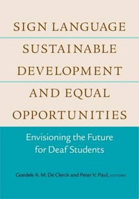 Sign Language, Sustainable Development, and Equal Opportunities : Envisioning the Future for Deaf Students - Goedele A. M.        De Clerck