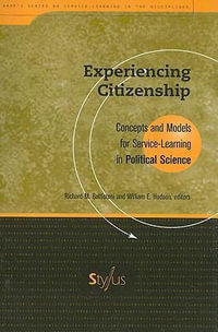 Experiencing Citizenship : Concepts and Models for Service-Learning in Political Science : Concepts and Models for Service-Learning in Political Science - Richard M. Battistoni