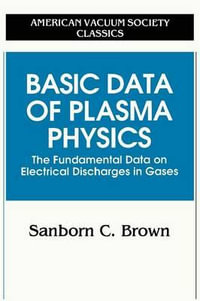 Basic Data of Plasma Physics : The Fundamental Data on Electrical Discharges in Gases - Sanborn C. Brown