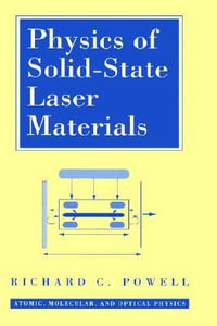 Physics of Solid State Laser Materials : Atomic, Molecular, and Optical Physics Series - Richard C. Powell