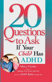 20 Questions to Ask If Your Child Has ADHD : 20 Questions series - Mary Fowler