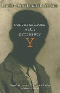 Conversations with Professor Y : French Literature Series - Louis-Ferdinand Celine