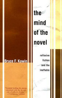 Mind of the Novel : Reflexive Fiction and the Ineffable - Bruce F Kawin