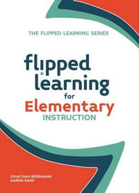 Flipped Learning for Elementary Instruction : Flipped Learning - Jonathan Bergmann