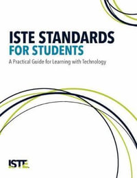 ISTE Standards for Students : A Practical Guide for Learning with Technology - Susan Brooks-Young