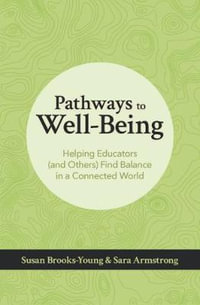 Pathways to Well-Being : Helping Educators (and Others) Find Balance in a Connected World - Susan Brooks-Young