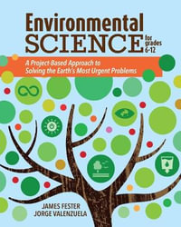 Environmental Science for Grades 6-12 : A Project-Based Approach to Solving the Earth's Most Urgent Problems - Jorge Valenzuela