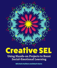 Creative SEL : Using Hands-On Projects to Boost Social-Emotional Learning - Michele Haiken