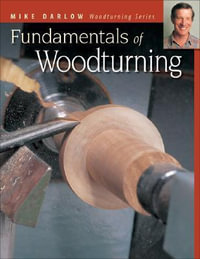 Fundamentals of Woodturning : Mike Darlow's Woodturning Series - Mike Darlow