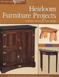 Heirloom Furniture Projects : Timeless Pieces for Your Home - Chris Marshall