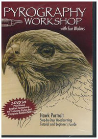 Pyrography Workshop with Sue Walters : Hawk Portrait: Step-By-Step Woodburning Tutorial and Beginner's Guide Containing 60 Texturing Styles and Complet - Sue Walters