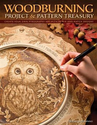 Woodburning Project & Pattern Treasury : Create Your Own Pyrography Art with 75 Mix-and-Match Designs - Debbie Pompano