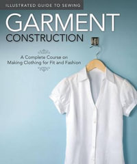 Illustrated Guide to Sewing: Garment Construction : A Complete Course on Making Clothing for Fit and Fashion - Fox Chapel Publishing