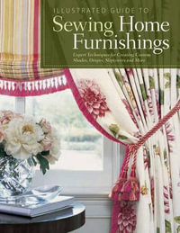 Illustrated Guide to Sewing Home Furnishings : Expert Techniques for Creating Custom Shades, Drapes, Slipcovers and More - Fox Chapel Publishing