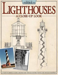 Lighthouses : A Close-Up Look: A Tour of America's Iconic Architecture Through Historic Photos and Detailed Drawings - Alan Giagnocavo