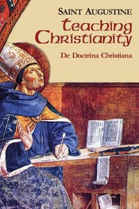 Teaching Christianity : De Doctrina Christiana - Augustine of Hippo