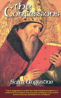 The Confessions : The Works of Saint Augustine - Augustine of Hippo