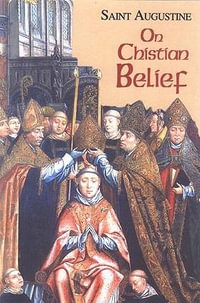 On Christian Belief, Study Edition : The Works of Saint Augustine - Saint Augustine of Hippo