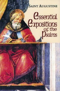 Essential Expositions of the Psalms : The Works of Saint Augustine - Augustine