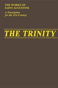 The Trinity : Works of Saint Augustine - Saint Augustine of Hippo