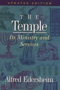 The Temple Its Ministry and Services, Updated Edition - Alfred Edersheim