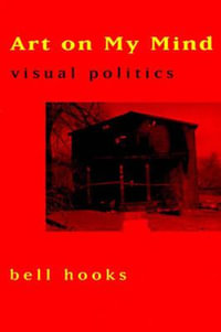 Art on My Mind : Visual Politics - bell hooks