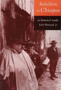 Rebellion in Chiapas : An Historical Reader - John Womack Jr.