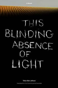 This Blinding Absence of Light : A Novel - Tahar Ben Jelloun