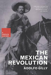 The Mexican Revolution : New Press People's History - Adolfo Gilly