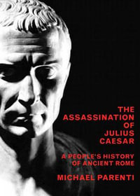 The Assassination Of Julius Caesar : A People's History Of Ancient Rome - Michael Parenti