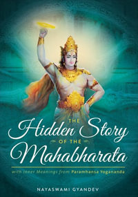 The Hidden Story of the Mahabharata : With Inner Meanings from Paramhansa Yogananda - Nayaswami Gyandev