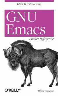 GNU Emacs Pocket Reference : UNIX Text Processing - Debra Cameron