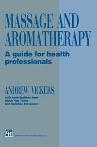 Massage and Aromatherapy : A Guide for Health Professionals - Andrew Vickers