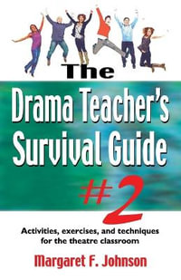 Drama Teacher's Survival Guide II : A Complete Toolkit for Theatre Arts - Margaret F Johnson