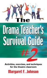 Drama Teacher's Survival Guide #2 : Activities, Exercises, and Techniques for the Theatre Classroom - Margaret Johnson