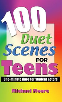 100 Duet Scenes for Teens : One-Minute Duos for Student Actors - Michael Moore