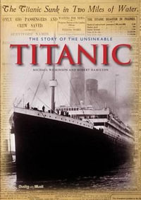 The Story of the Unsinkable Titanic - Michael Wilkinson