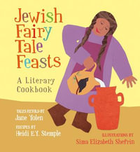 Jewish Fairy Tale Feasts : A Literary Cookbook - Jane Yolen