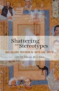 Shattering the Stereotypes : Muslim Women Speak Out - Fawzia Afzal-Khan