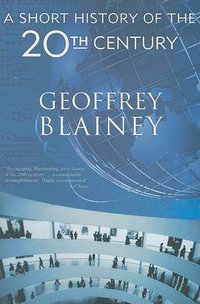 A Short History of the Twentieth Century - Geoffrey Blainey