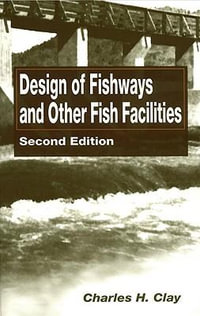 Design of Fishways and Other Fish Facilities - Charles H. Clay