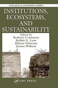 Institutions, Ecosystems, and Sustainability : Ecological Economics - Robert Costanza