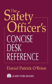 The Safety Officer's Concise Desk Reference - Daniel Patrick O'Brien