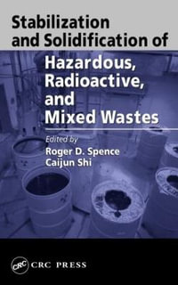 Stabilization and Solidification of Hazardous, Radioactive, and Mixed Wastes - Roger D. Spence