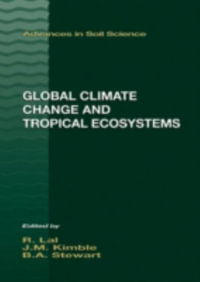 Global Climate Change and Tropical Ecosystems : Advances in Soil Science - John M. Kimble