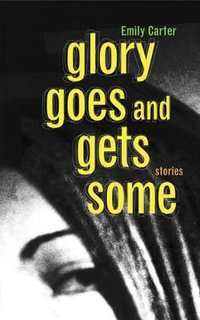 Glory Goes and Gets Some - Emily Carter