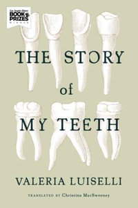 The Story of My Teeth - Valeria Luiselli