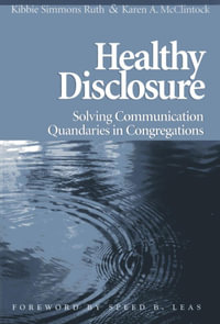 Healthy Disclosure : Solving Communication Quandaries in Congregations - Kibbie Simmons Ruth